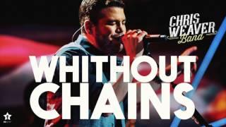 Chris Weaver Band - Without Chains | Official Audio