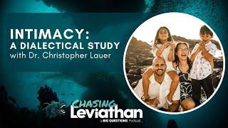 Intimacy: A Dialectical Study with Dr. Christopher Lauer (Chasing Leviathan) #podcast #dialectic