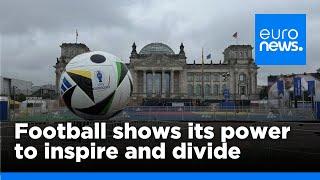 Euros 2024: Football demonstrates its power to inspire and divide | euronews 