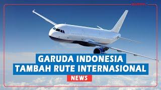 Garuda Indonesia Tambah Layanan Rute Penerbangan Internasional