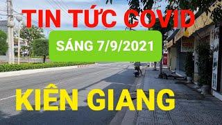 Tình hình dịch bệnh Covid Kiên Giang hôm nay 7/9/2021|| Kiên Giang tiếp tục CT 16 đến 13/09/2021