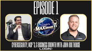 Login's MAXimum IT Podcast Ep. 1: Cybersecurity, MSPs & Business Growth with John Bolthouse