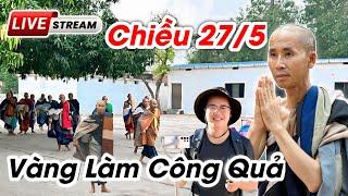 Sư Minh Tuệ mới nhất 27/5 Vàng Làm Công Quả Nơi Quý Thầy An Trú