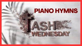 Ash Wednesday Instrumental Hymns | 1 Hour of Peaceful Piano for Lent, Prayer & Reflection