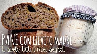 PANE CON LIEVITO MADRE. Ti svelo tutti i segreti per sfornare un pane perfetto!