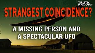 STRANGEST COINCIDENCE? | A MISSING PERSON AND A SPECTACULAR UFO