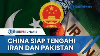 Iran dan Pakistan Saling Serang, China Nyatakan Siap Jadi Penengah Konflik jika Diminta