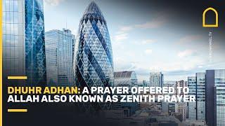 Dhuhr adhan: a prayer offered to Allah also known as zenith prayer