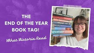 THE END OF THE YEAR BOOK TAG! - What Victoria Read - Booktube