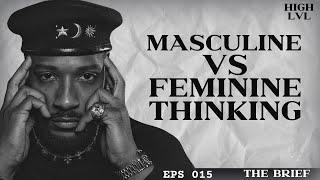 MASCULINE VS FEMININE THINKING EXPLAINED “THE BRIEF” ft.19Keys EPS 014