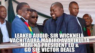 Leaked Audio: Sir Wicknell Vachitaura Mabiro Avarikuita Mari Na President ED & Go See Victor Deals