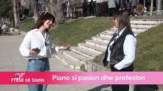 FTESË NË STUDIO - Piano si pasion dhe profesion