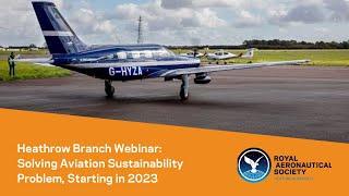 RAeS Heathrow Branch Webinar: Solving Aviation Sustainability Problem, Starting in 2023