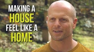 How to Make a House Feel Like a Home (Safety, Beauty, Evoking Feelings, and More) | Tim Ferriss