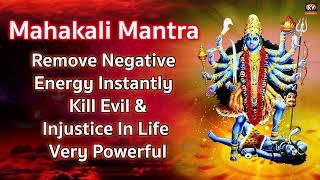 Om Kali Mahakali Mantra - Mahakali Mantra - to Remove Negative Energy - Kill Evil, Injustice In Life