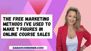 The FREE Marketing Methods I've Used To Make 7 Figures in Online Course Sales