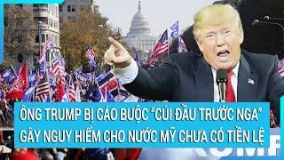 Toàn cảnh thế giới: Ông Trump bị cáo buộc “cúi đầu trước Nga” gây nguy hiểm cho nước Mỹ