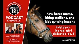 Bit By Bit Episode 18- Horse girl debates: New horse moms, biting stallions, & kids quitting lessons