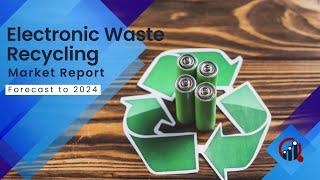 Electronic Waste Recycling Market Research Report