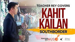 KAHIT KAILAN (Southborder) - Saxophone Cover | Teacher Rey Covers