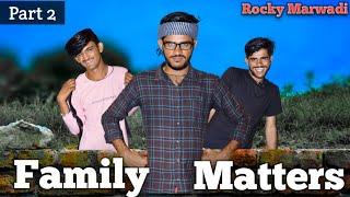 Family Matters | part 2 | Rocky Marwadi |