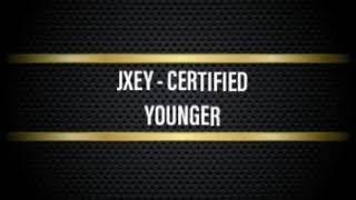 JXEY - Certified Younger (Audio Track) @Joesweeney1 @Esskaystudios