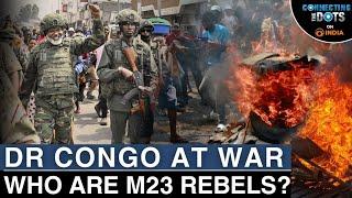 DR Congo Conflict: M23 Rebels, Rwanda Involvement & Fight for Minerals | Connecting The Dots