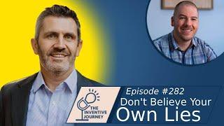 The Inventive Journey Podcast: Jeff Heggie Episode 282 - Don't Believe Your Own Lies 9/7/21