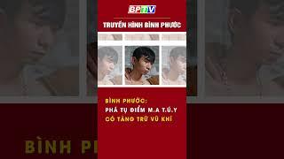 Bình Phước: Phá tụ điểm m.a t.ú.y có tàng trữ vũ khí  #mcvshorts #summerofshorts  | BPTV