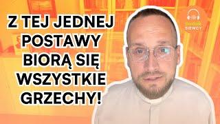 Z tej jednej postawy biorą się wszystkie grzechy! | Ewangelia z 08.08