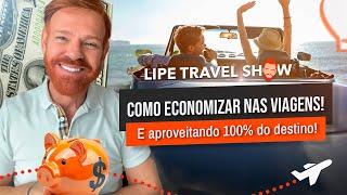 Economize 80% em Viagens: Segredos Revelados para Viajar Barato! | Lipe Travel Show