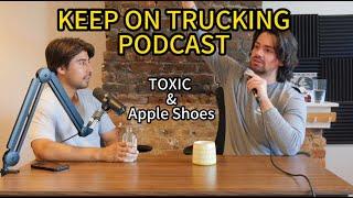 Keep On Trucking Podcast #122 Toxic and Apple Shoes