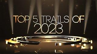 CynicalZombie's Top 5 Trails of 2023