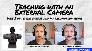 Why I Switched to an External Camera for Online Teaching  (& what camera I recommend)