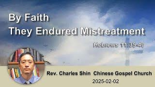 By Faith They Endured Mistreatment - Hebrews 11:35-40 - Rev Charles Shin