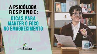 A Psicóloga Responde: Dicas INFALÍVEIS para Manter o FOCO no Emagrecimento | CINTIA SEABRA