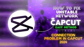 How to Fix Unstable Network Connection Problem in CapCut 2024 | CapCut Template Unstable Network