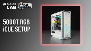 How To Set Up the CORSAIR 5000T RGB in iCUE