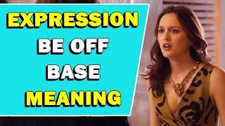 Expression 'Be Off Base' Meaning