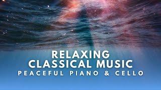 Relaxing Classical Music - Peaceful Piano & Cello