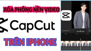 Cách xóa phông nền video app capcut trên iphone