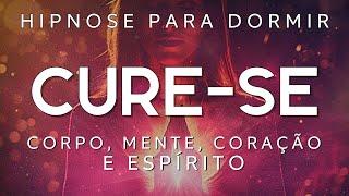 HIPNOSE PARA DORMIR – CURE SE ENQUANTO DORME (Corpo, Mente, Coração e Espírito)