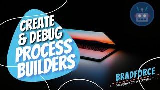 SALESFORCE How to Create and Debug Process Builders