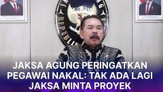 Jaksa Agung Peringatkan Pegawai Nakal: Tak Ada Lagi Jaksa Minta Proyek