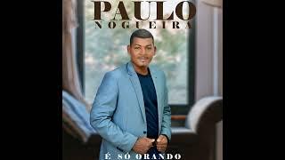 Paulo Nogueira - É só Orando (Áudio)