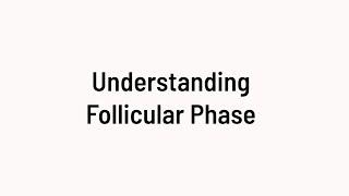 Understanding the Follicular Phase