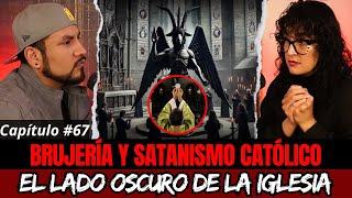 67 | Brujería y Satanismo Católico | Los Secretos más Oscuros de la IGLESIA