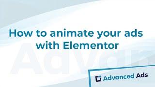 How to animate your ads with Elementor | Advanced Ads Tutorial