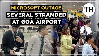 Passengers stranded at Goa airport due to Microsoft outage