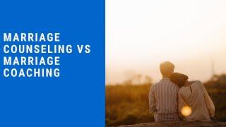 Marriage Counseling vs Marriage Coaching